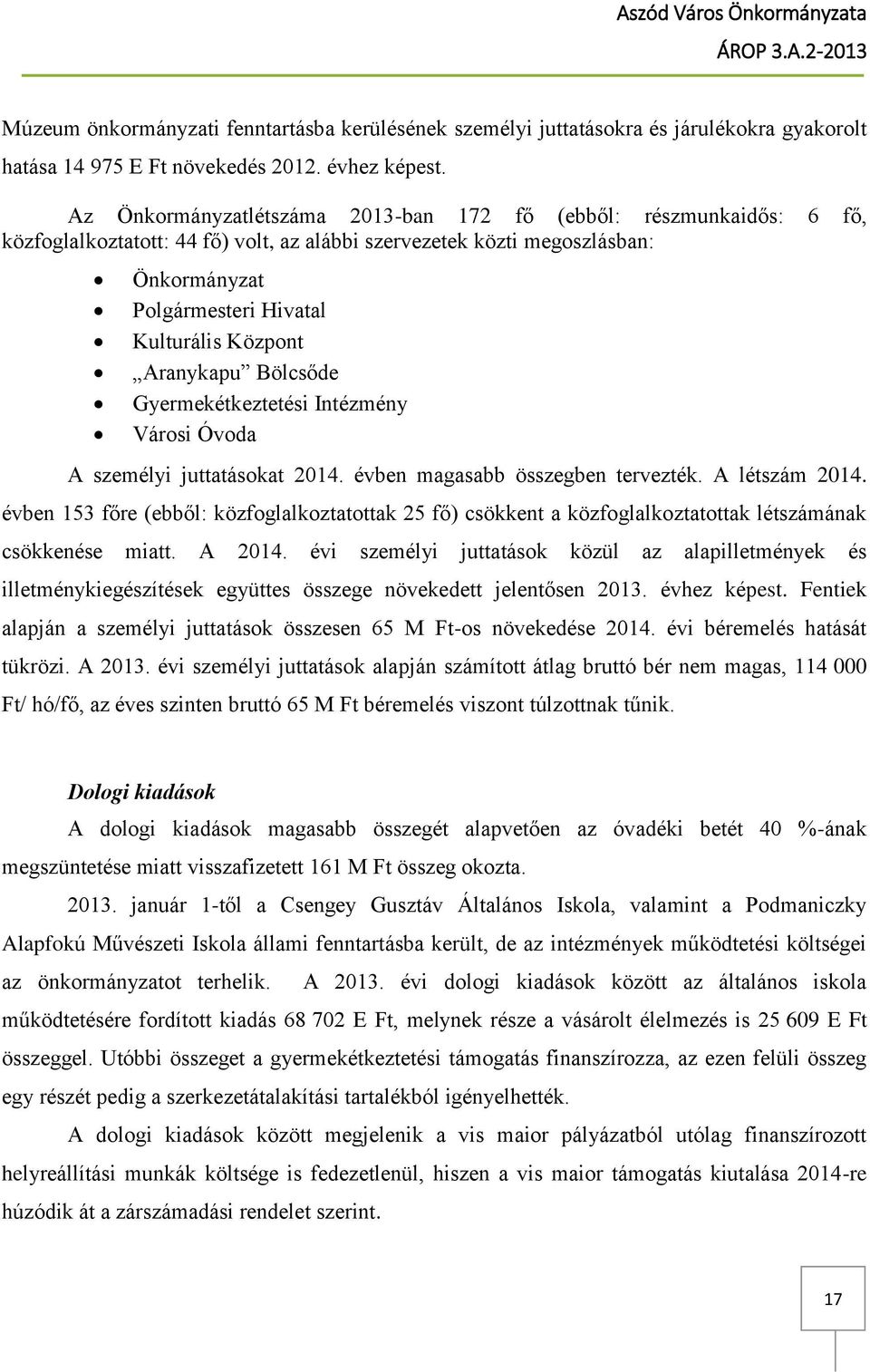 Aranykapu Bölcsőde Gyermekétkeztetési Intézmény Városi Óvoda A személyi juttatásokat 2014. évben magasabb összegben tervezték. A létszám 2014.