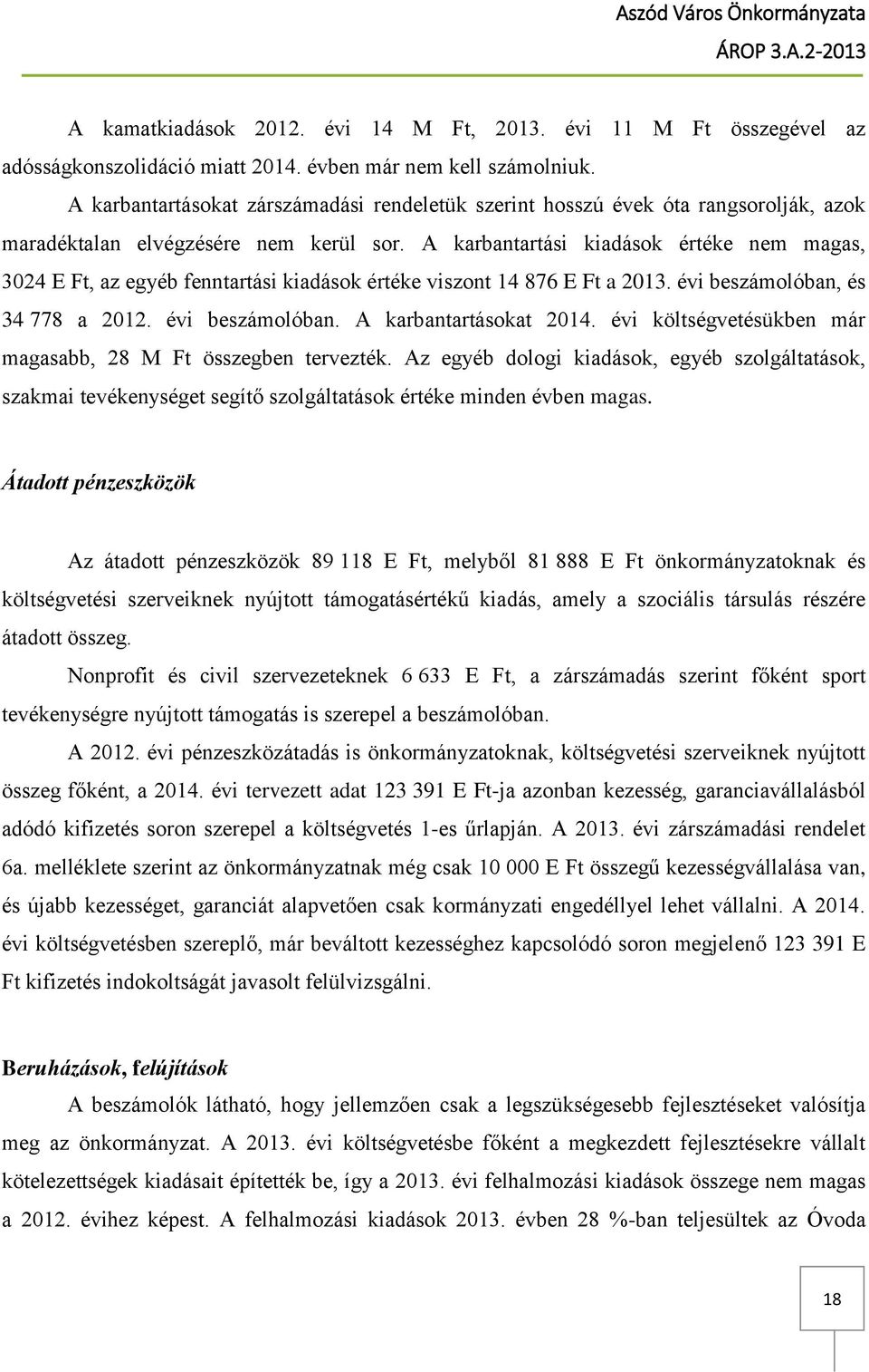 A karbantartási kiadások értéke nem magas, 3024 E Ft, az egyéb fenntartási kiadások értéke viszont 14 876 E Ft a 2013. évi beszámolóban, és 34 778 a 2012. évi beszámolóban. A karbantartásokat 2014.