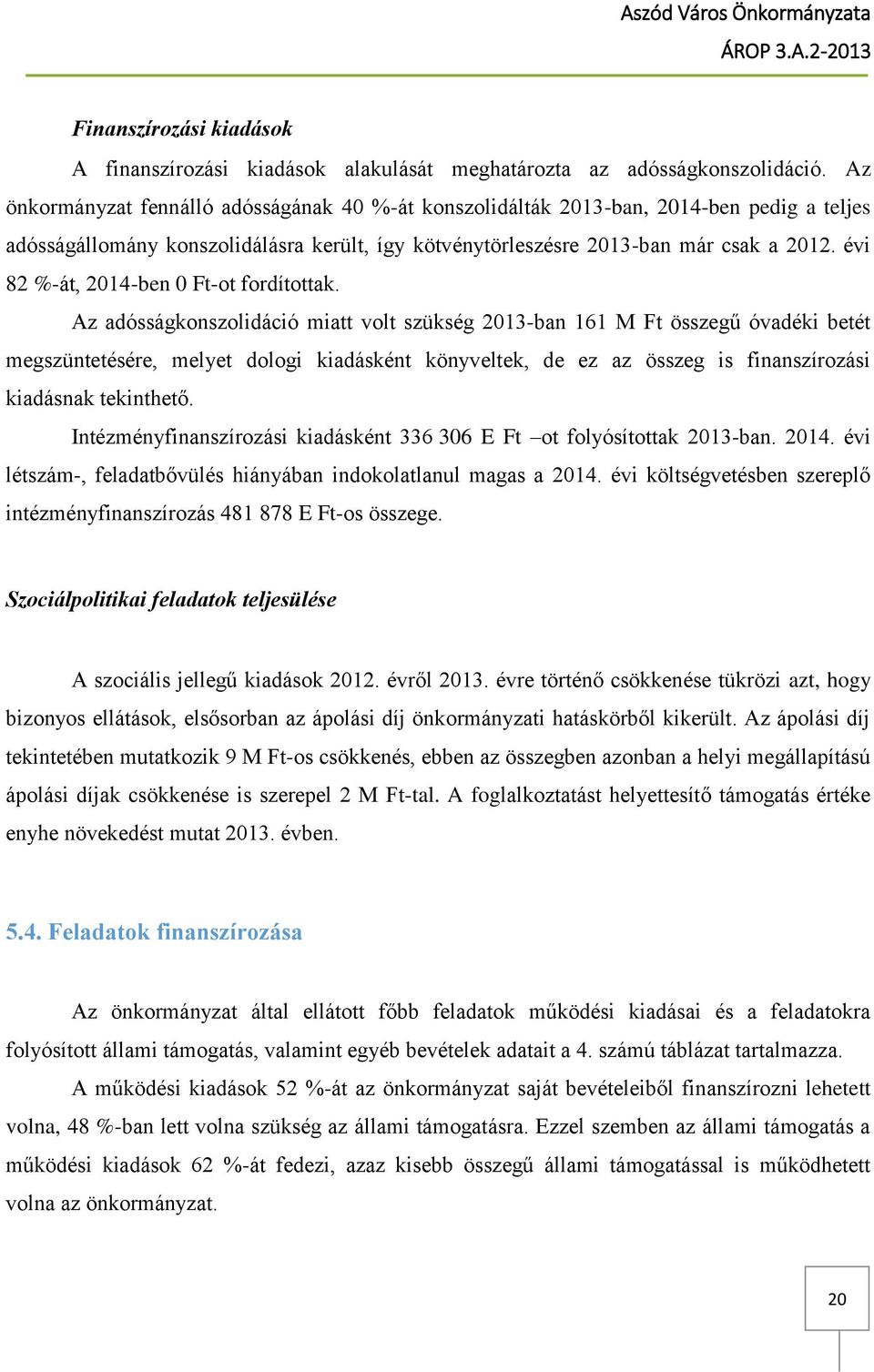 évi 82 %-át, 2014-ben 0 Ft-ot fordítottak.