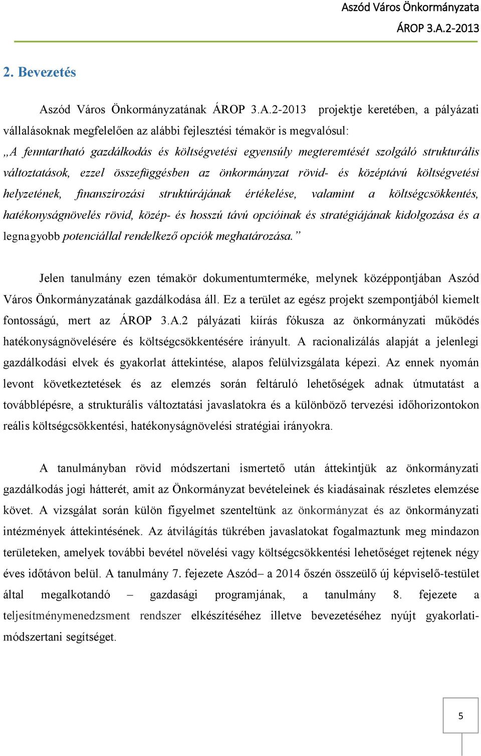 költségcsökkentés, hatékonyságnövelés rövid, közép- és hosszú távú opcióinak és stratégiájának kidolgozása és a legnagyobb potenciállal rendelkező opciók meghatározása.