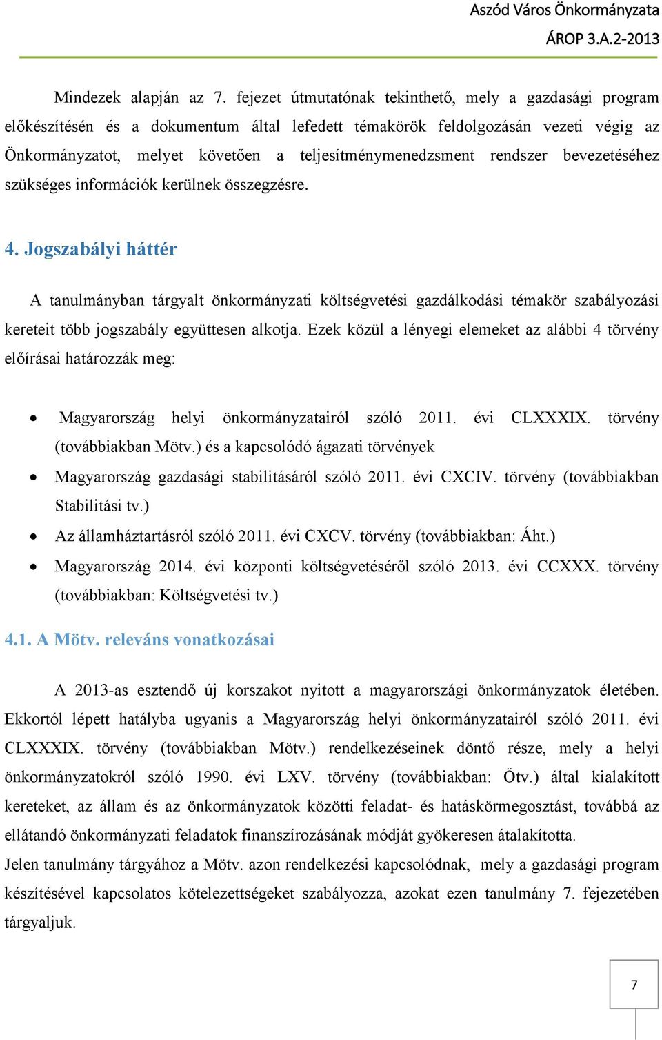 rendszer bevezetéséhez szükséges információk kerülnek összegzésre. 4.