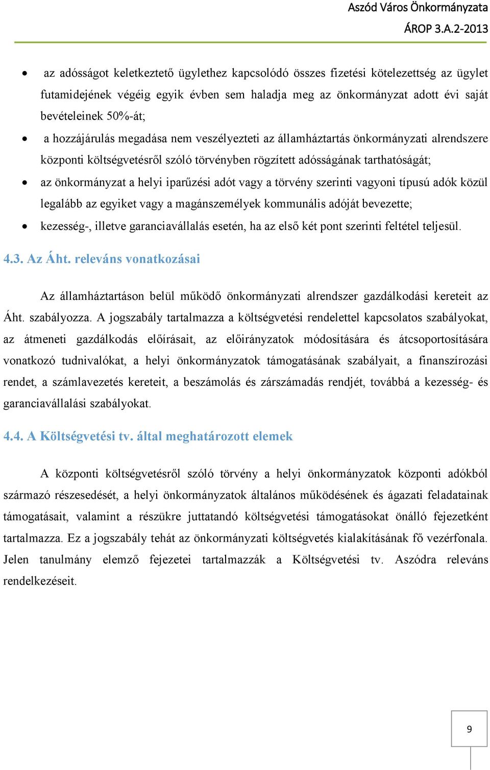 adót vagy a törvény szerinti vagyoni típusú adók közül legalább az egyiket vagy a magánszemélyek kommunális adóját bevezette; kezesség-, illetve garanciavállalás esetén, ha az első két pont szerinti