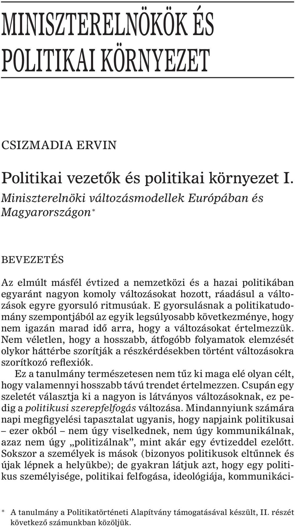 egyre gyorsuló ritmusúak. E gyorsulásnak a politikatudomány szempontjából az egyik legsúlyosabb következménye, hogy nem igazán marad idõ arra, hogy a változásokat értelmezzük.