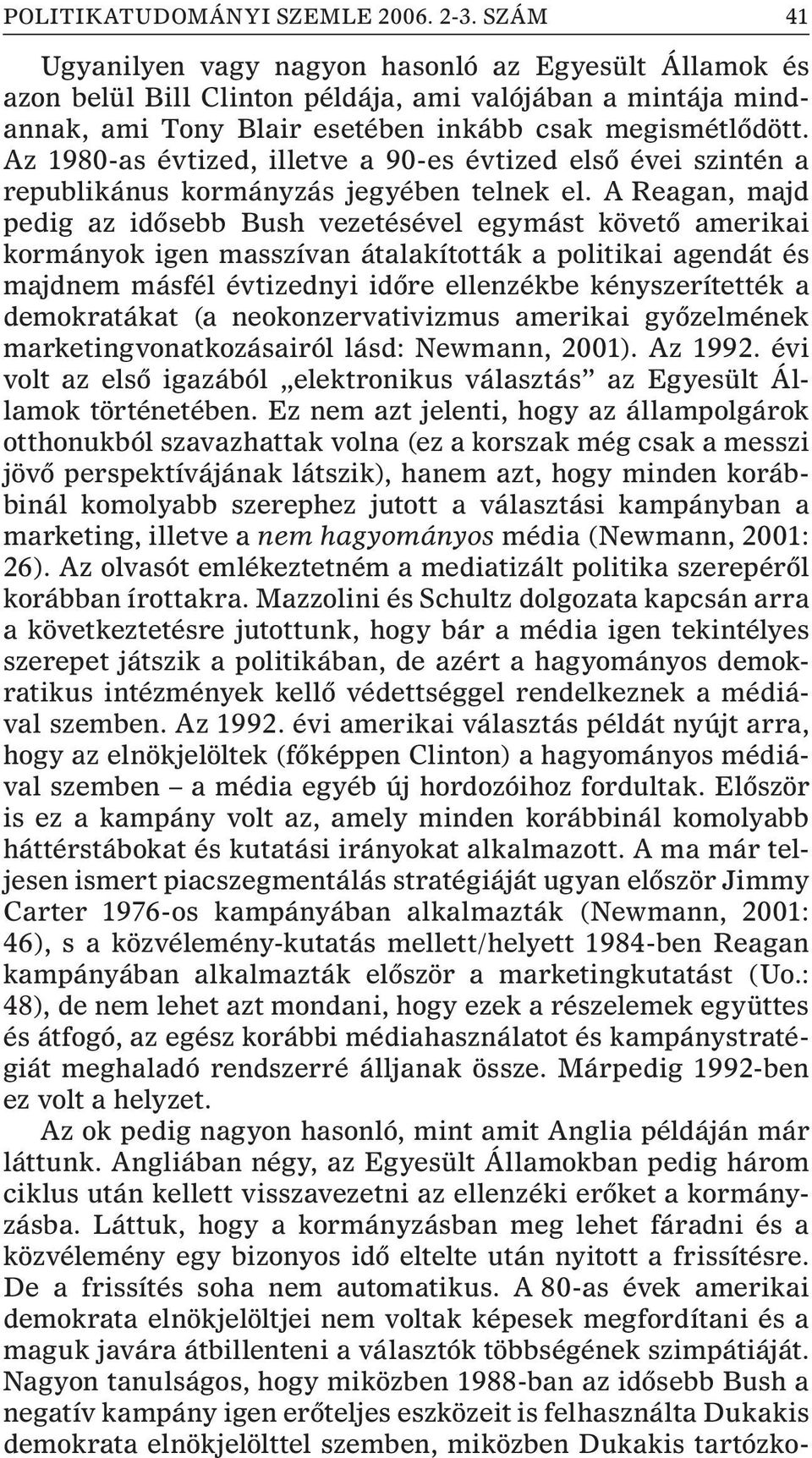 Az 1980-as évtized, illetve a 90-es évtized elsõ évei szintén a republikánus kormányzás jegyében telnek el.