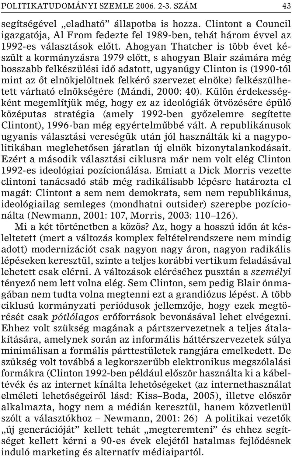 szervezet elnöke) felkészülhetett várható elnökségére (Mándi, 2000: 40).