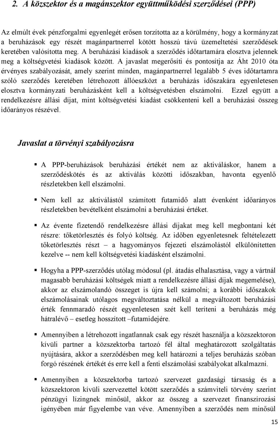 A javaslat megerősíti és pontosítja az Áht 2010 óta érvényes szabályozását, amely szerint minden, magánpartnerrel legalább 5 éves időtartamra szóló szerződés keretében létrehozott állóeszközt a