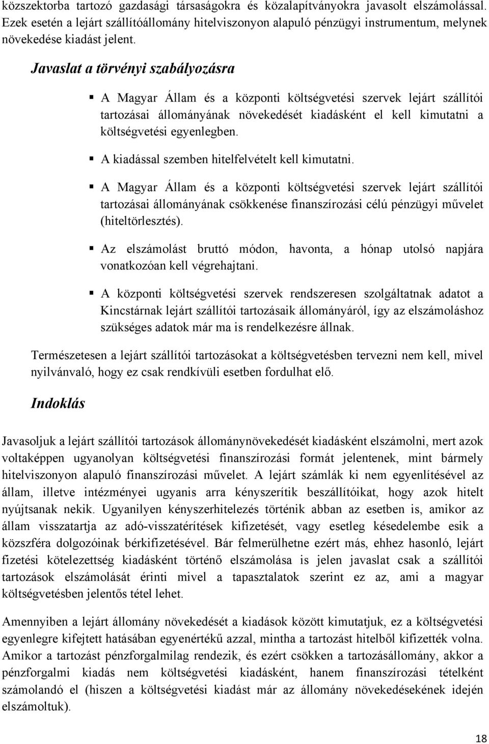 Javaslat a törvényi szabályozásra A Magyar Állam és a központi költségvetési szervek lejárt szállítói tartozásai állományának növekedését kiadásként el kell kimutatni a költségvetési egyenlegben.