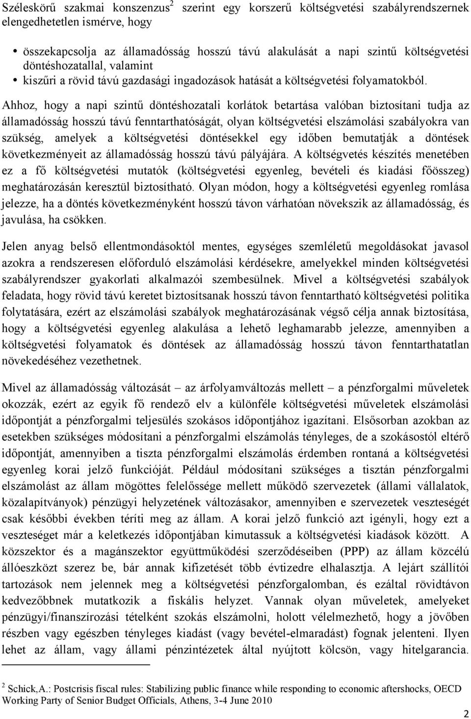 Ahhoz, hogy a napi szintű döntéshozatali korlátok betartása valóban biztosítani tudja az államadósság hosszú távú fenntarthatóságát, olyan költségvetési elszámolási szabályokra van szükség, amelyek a