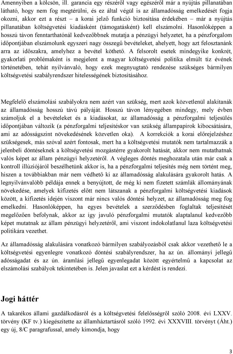 funkció biztosítása érdekében már a nyújtás pillanatában költségvetési kiadásként (támogatásként) kell elszámolni.