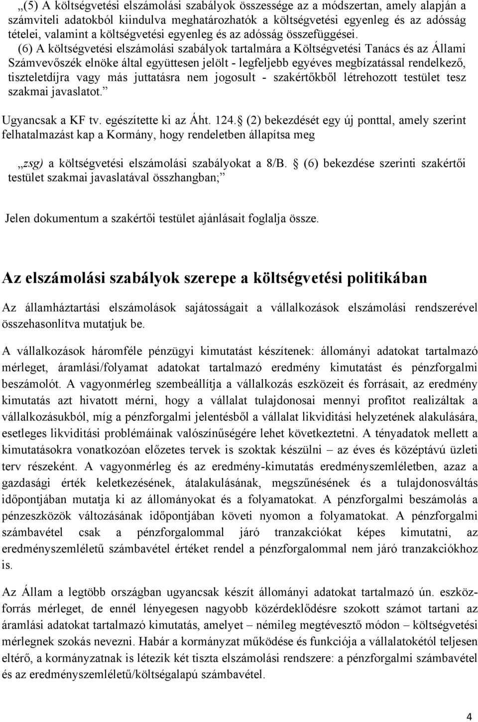 (6) A költségvetési elszámolási szabályok tartalmára a Költségvetési Tanács és az Állami Számvevőszék elnöke által együttesen jelölt - legfeljebb egyéves megbízatással rendelkező, tiszteletdíjra vagy