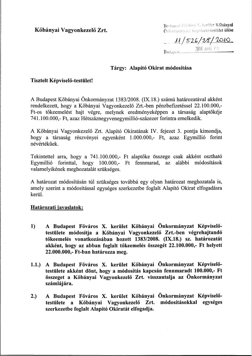 A Kőbányai Vagyonkezelő Zrt. Alapító Okiratának IV. fejezet 3. pontja kimondja, hogy a társaság részvényei egyenként 1.000.000,- Ft, azaz Egymillió forint névértékűek. Tekintettel arra, hogy a 741.