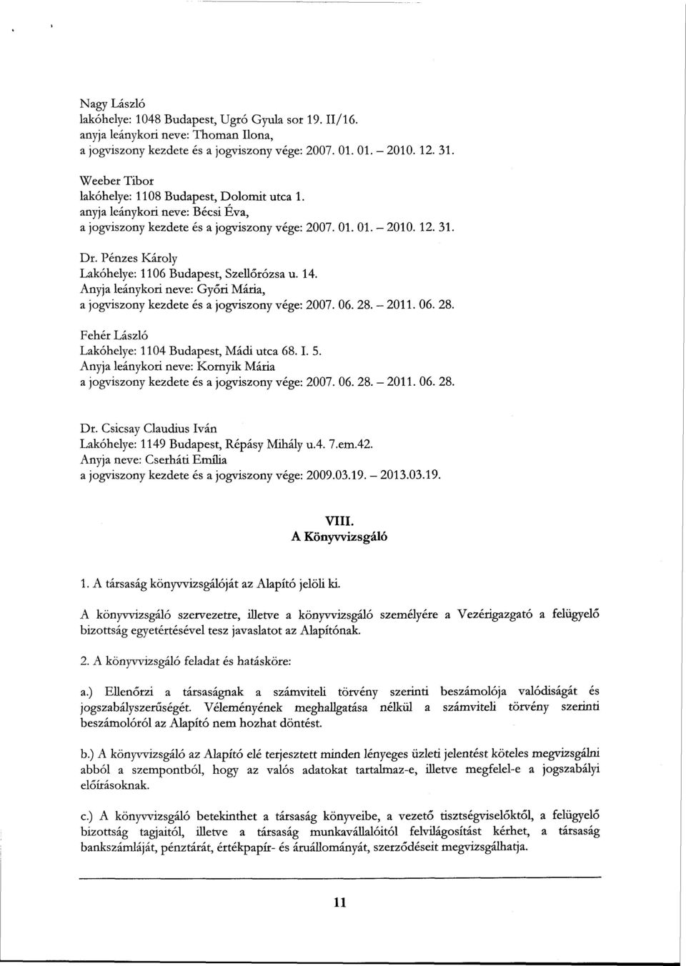 Pénzes Károly Lakóhelye: 1106 Budapest, Szellőrózsa u. 14. Anyja leánykori neve: Győri Mária, a jogviszony kezdete és a jogviszony vége: 2007. 06. 28.