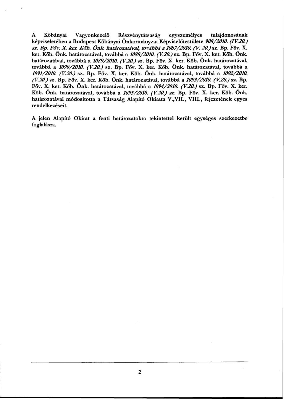 (V.20.) sz. Bp. Főv. X. ker. Kőb. Önk. határozatával, továbbá a 1091/2010. (V.20.) sz. Bp. Főv. X. ker. Kőb. Önk. határozatával, továbbá a 1092/2010. (V.20.) sz. Bp. Főv. X. ker. Kőb. Önk. határozatával, továbbá a 1093/2010.