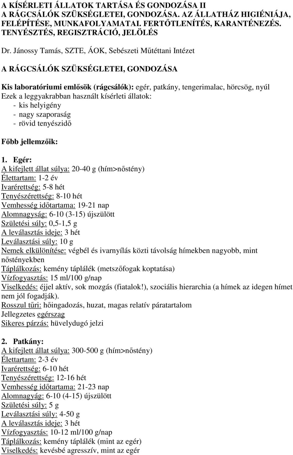 használt kísérleti állatok: - kis helyigény - nagy szaporaság - rövid tenyészidő Főbb jellemzőik: 1.