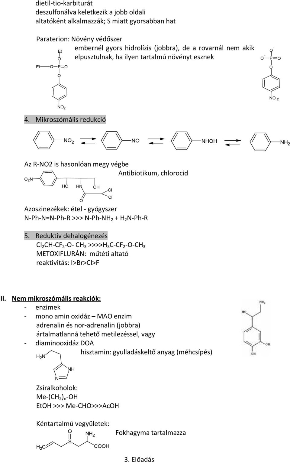 Mikroszómális redukció 2 2 Az R-2 is hasonlóan megy végbe Antibiotikum, chlorocid 2 Azoszinezékek: étel - gyógyszer -Ph-=-Ph-R >>> -Ph- 2 + 2 -Ph-R 5.