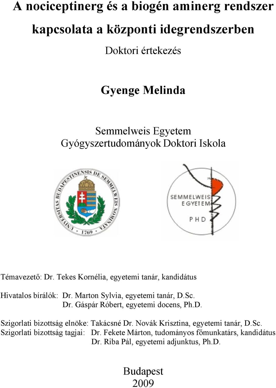 Marton Sylvia, egyetemi tanár, D.Sc. Dr. Gáspár Róbert, egyetemi docens, Ph.D. Szigorlati bizottság elnöke: Takácsné Dr.