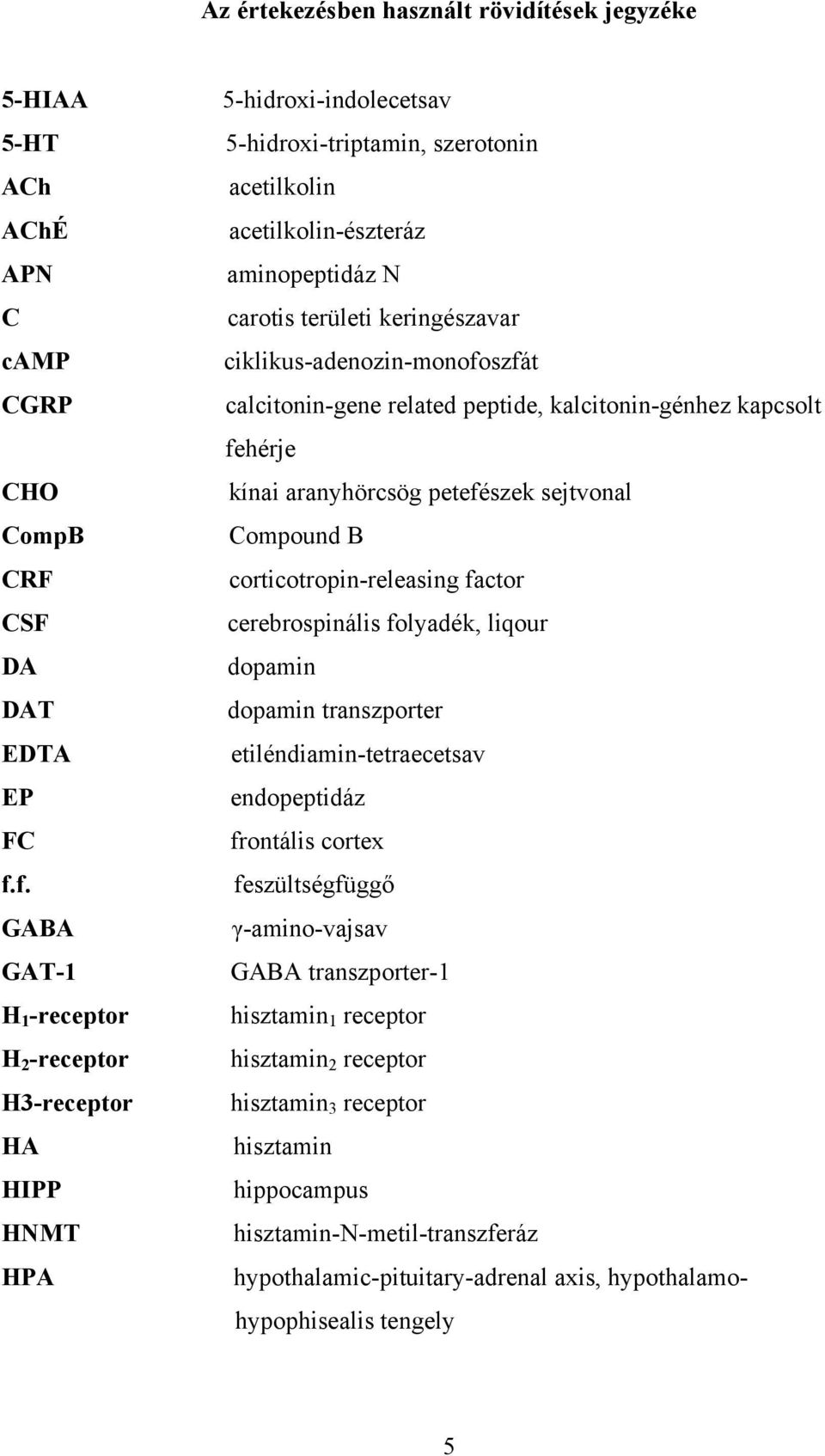 keringészavar ciklikus-adenozin-monofoszfát calcitonin-gene related peptide, kalcitonin-génhez kapcsolt fehérje kínai aranyhörcsög petefészek sejtvonal Compound B corticotropin-releasing factor