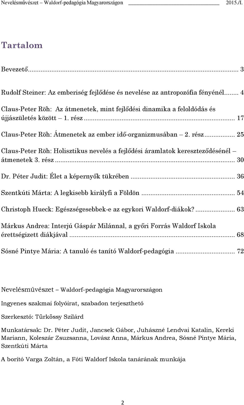 Péter Judit: Élet a képernyők tükrében... 36 Szentkúti Márta: A legkisebb királyfi a Földön... 54 Christoph Hueck: Egészségesebbek-e az egykori Waldorf-diákok?