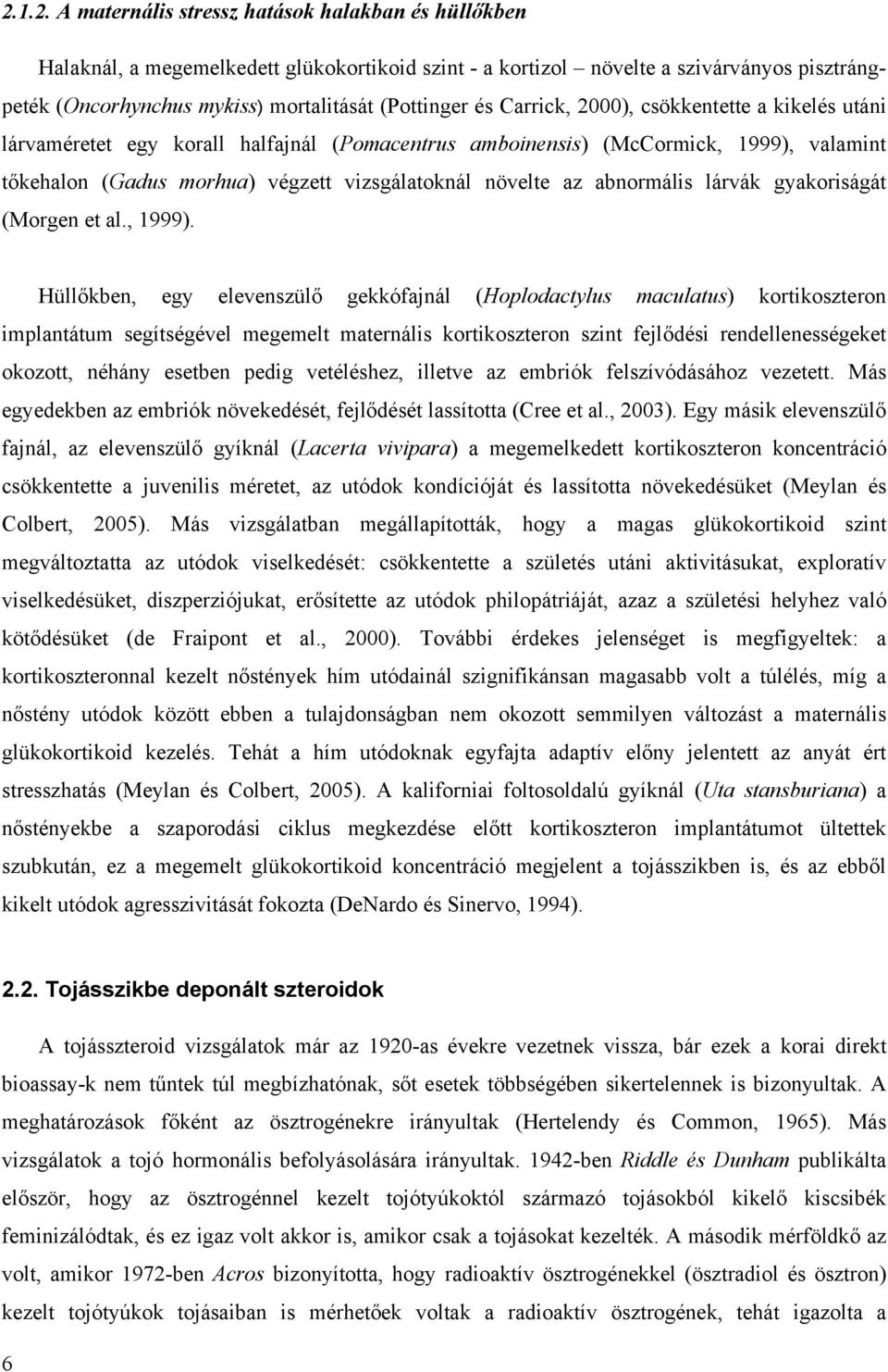 növelte az abnormális lárvák gyakoriságát (Morgen et al., 1999).