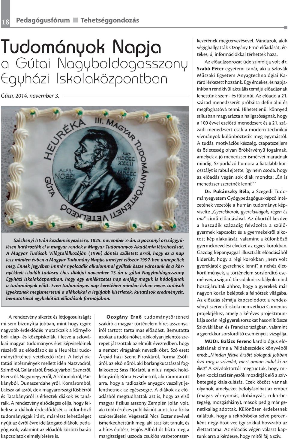 A Magyar Tudósok Világtalálkozóján (1996) döntés született arról, hogy ez a nap lesz minden évben a Magyar Tudomány Napja, amelyet először 1997-ben ünnepeltek meg.