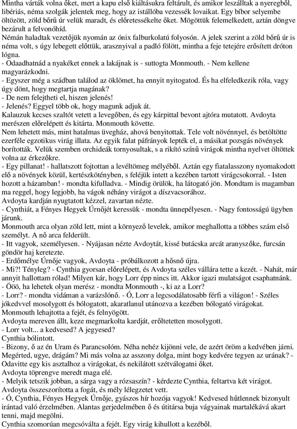 A jelek szerint a zöld b úr is néma volt, s úgy lebegett el ttük, arasznyival a padló fölött, mintha a feje tetejére er sített dróton lógna.