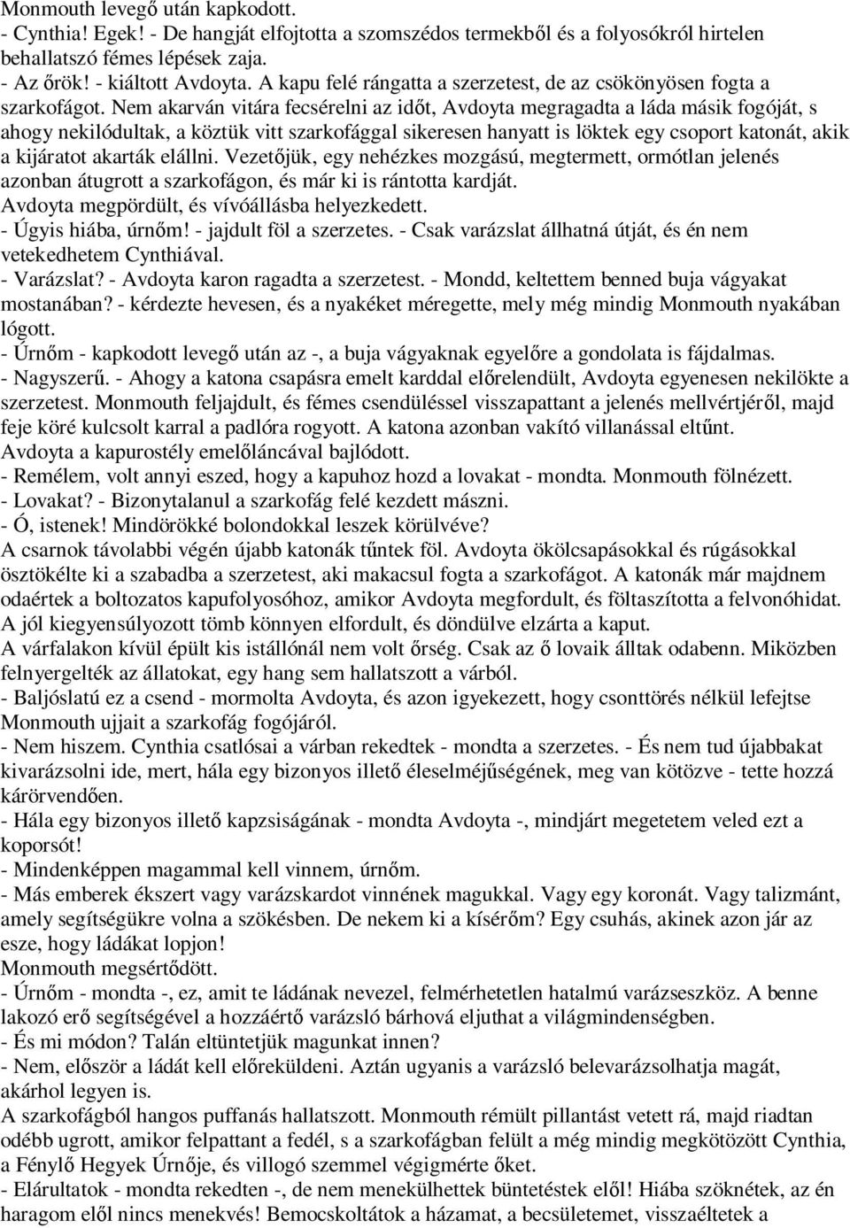 Nem akarván vitára fecsérelni az id t, Avdoyta megragadta a láda másik fogóját, s ahogy nekilódultak, a köztük vitt szarkofággal sikeresen hanyatt is löktek egy csoport katonát, akik a kijáratot