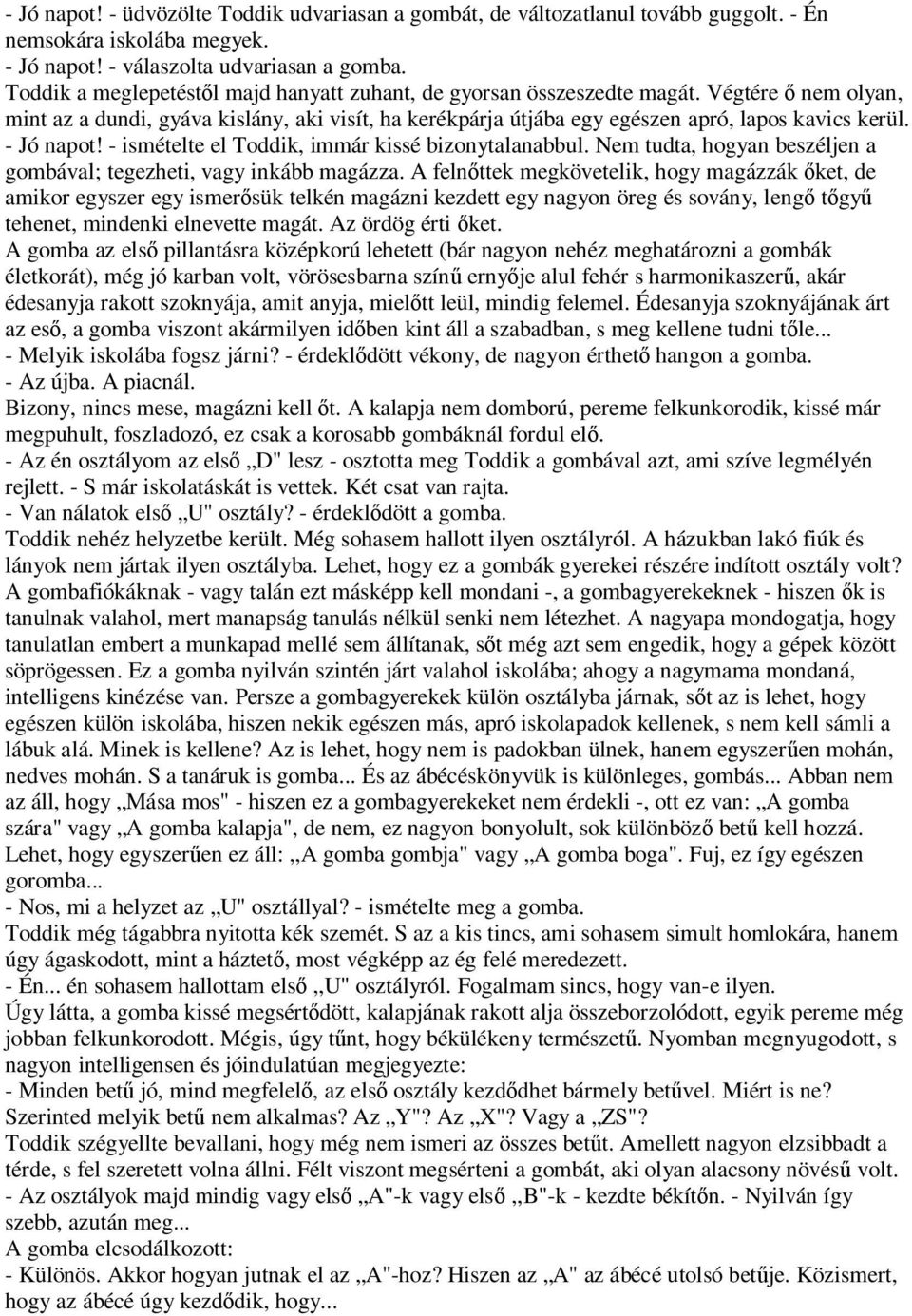 - Jó napot! - ismételte el Toddik, immár kissé bizonytalanabbul. Nem tudta, hogyan beszéljen a gombával; tegezheti, vagy inkább magázza.