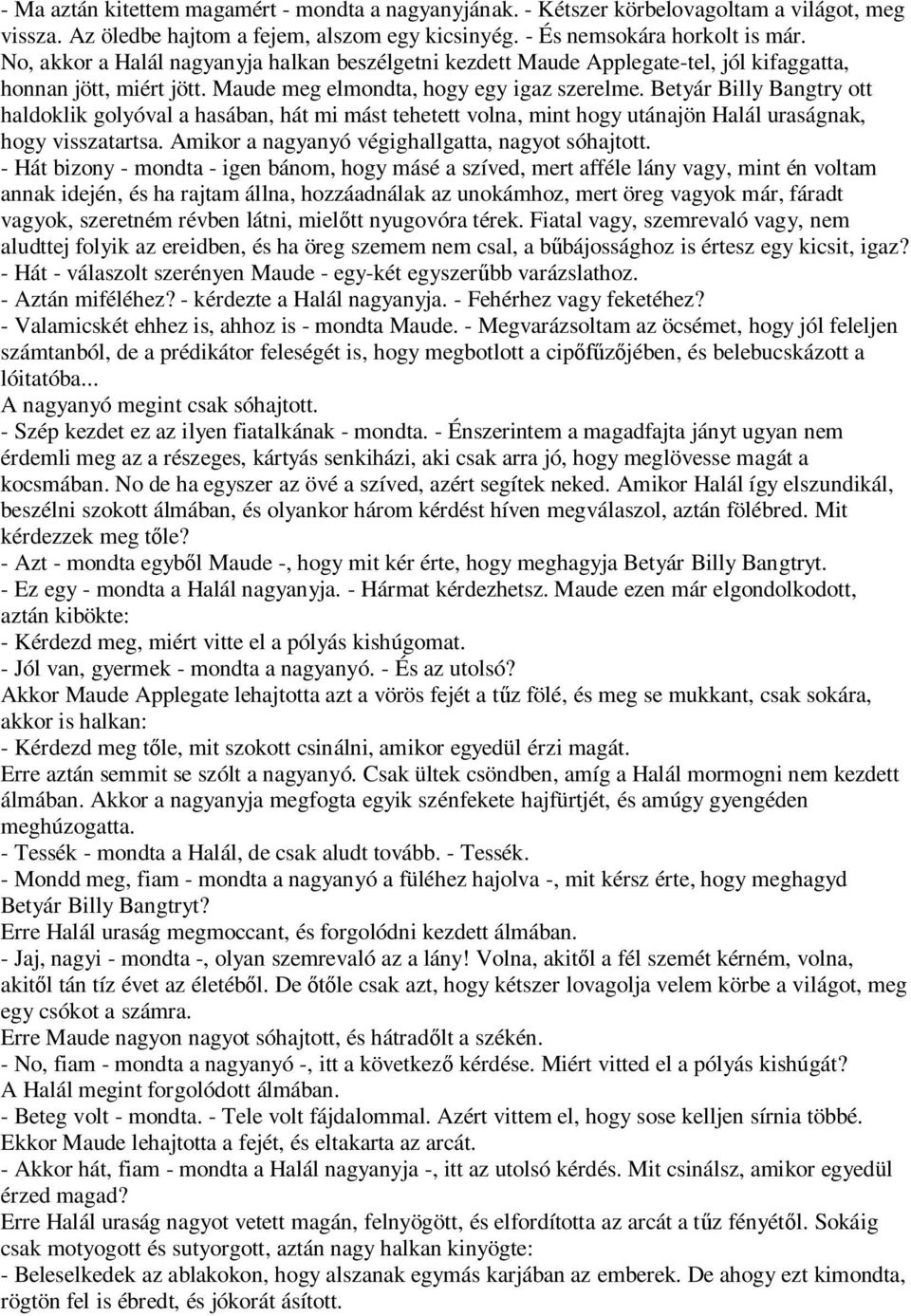 Betyár Billy Bangtry ott haldoklik golyóval a hasában, hát mi mást tehetett volna, mint hogy utánajön Halál uraságnak, hogy visszatartsa. Amikor a nagyanyó végighallgatta, nagyot sóhajtott.