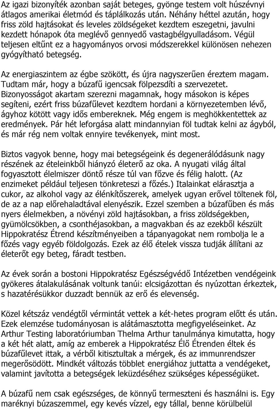 Végül teljesen eltűnt ez a hagyományos orvosi módszerekkel különösen nehezen gyógyítható betegség. Az energiaszintem az égbe szökött, és újra nagyszerűen éreztem magam.