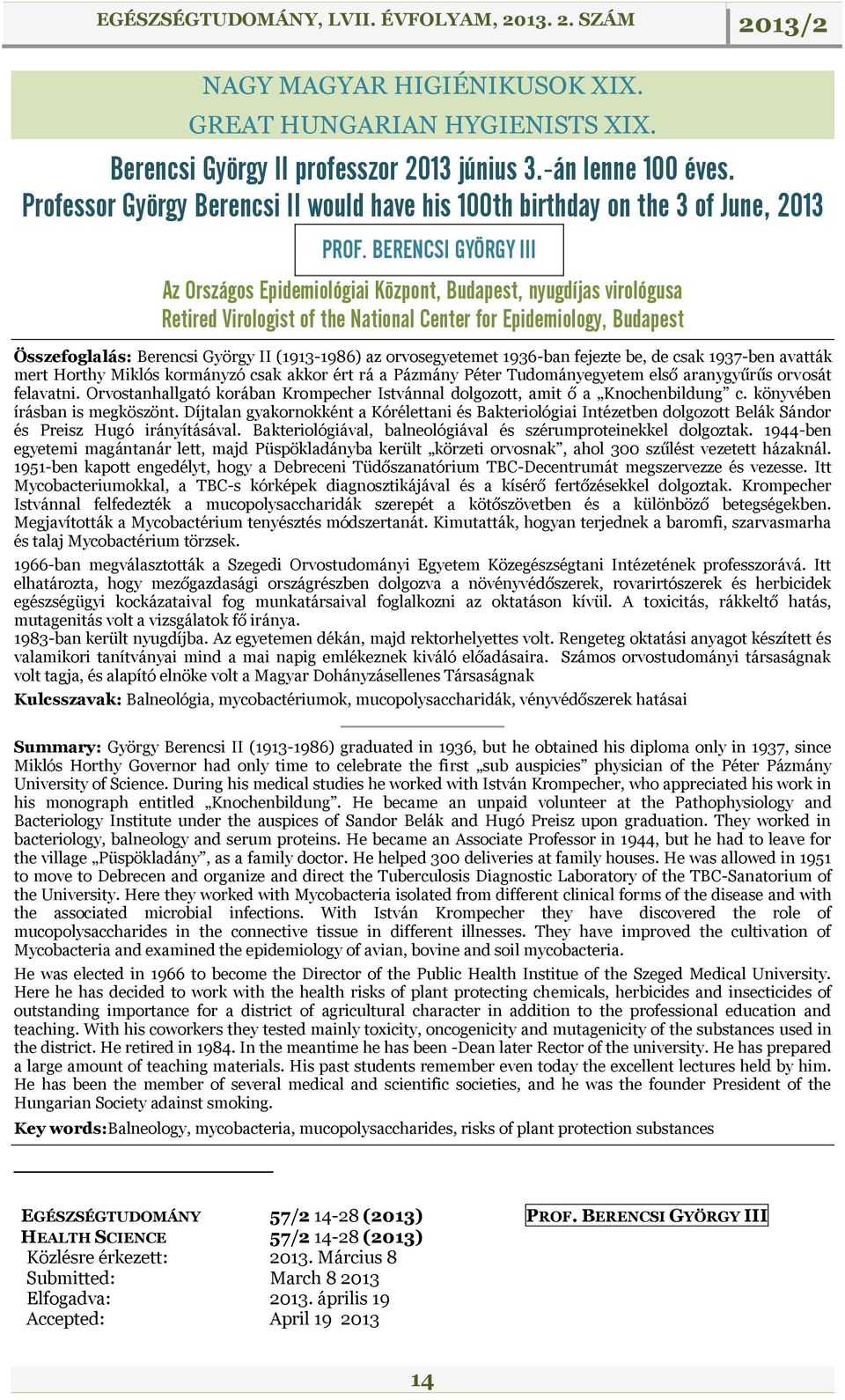 BERENCSI GYÖRGY III Az Országos Epidemiológiai Központ, Budapest, nyugdíjas virológusa Retired Virologist of the National Center for Epidemiology, Budapest Összefoglalás: Berencsi György II