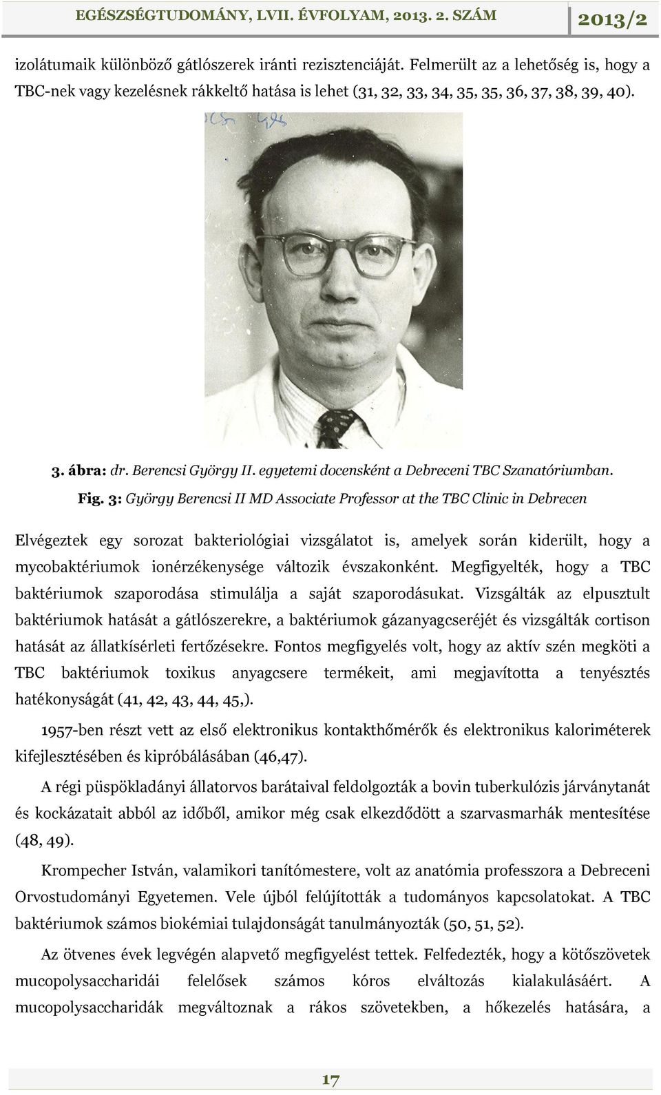 3: György Berencsi II MD Associate Professor at the TBC Clinic in Debrecen Elvégeztek egy sorozat bakteriológiai vizsgálatot is, amelyek során kiderült, hogy a mycobaktériumok ionérzékenysége