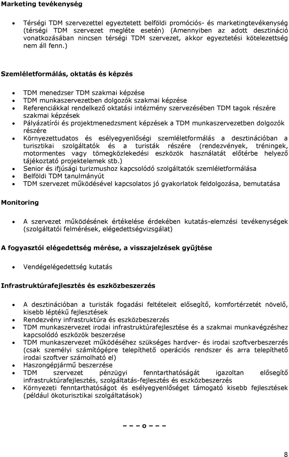 ) Szemléletformálás, oktatás és képzés TDM menedzser TDM szakmai képzése TDM munkaszervezetben dolgozók szakmai képzése Referenciákkal rendelkező oktatási intézmény szervezésében TDM tagok részére