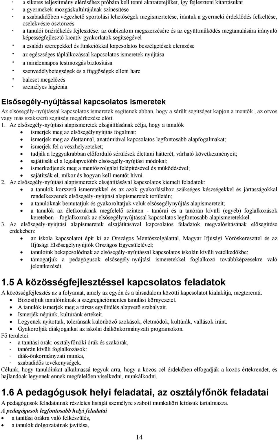 képességfejlesztő kreatív gyakorlatok segítségével a családi szerepekkel és funkciókkal kapcsolatos beszélgetések elemzése az egészséges táplálkozással kapcsolatos ismeretek nyújtása a mindennapos