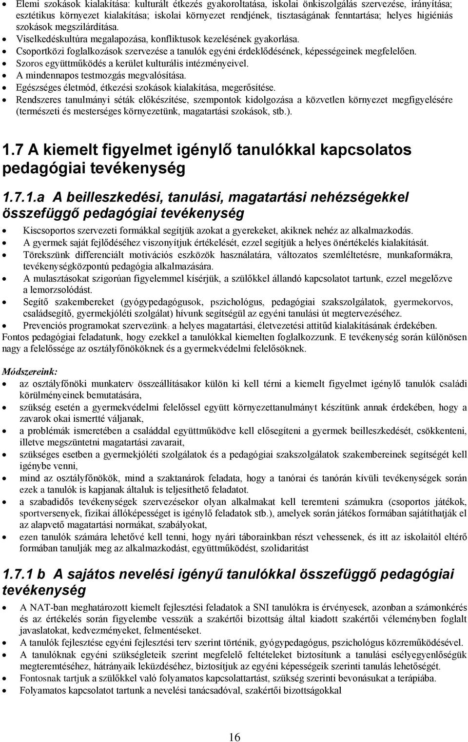 Csoportközi foglalkozások szervezése a tanulók egyéni érdeklődésének, képességeinek megfelelően. Szoros együttműködés a kerület kulturális intézményeivel. A mindennapos testmozgás megvalósítása.