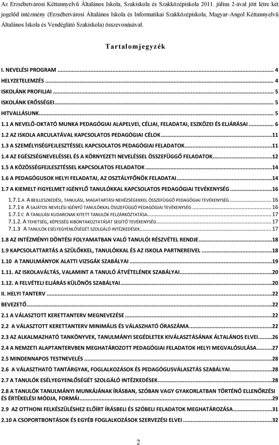 Tartalomjegyzék I. NEVELÉSI PROGRAM... 4 HELYZETELEMZÉS... 4 ISKOLÁNK PROFILJAI... 5 ISKOLÁNK ERŐSSÉGEI... 5 HITVALLÁSUNK... 5 1.