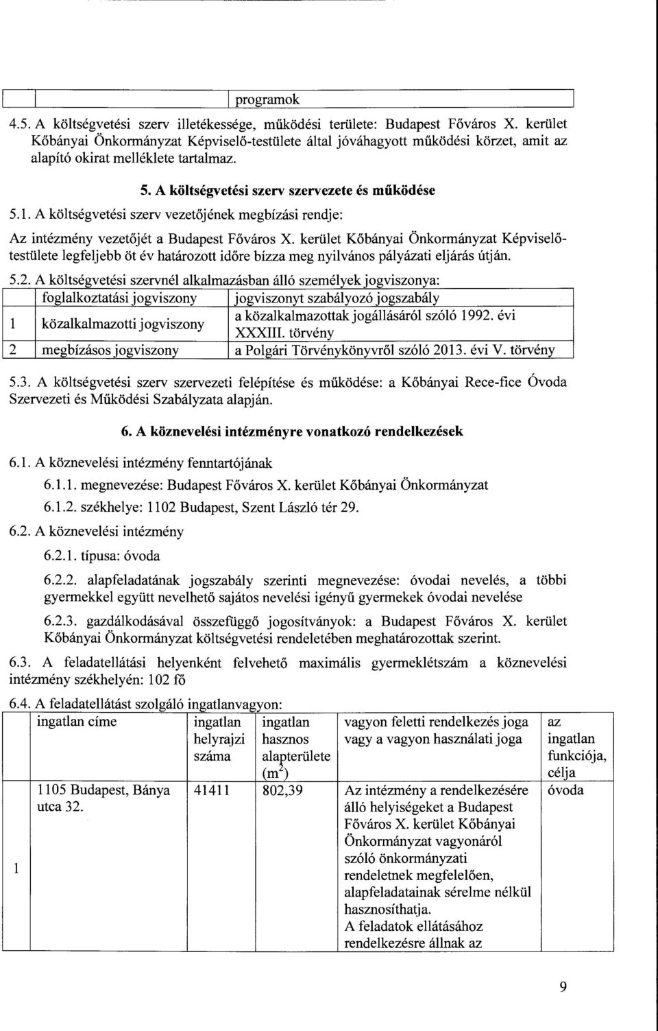 A költségvetési szerv vezetőjének megbízási rendje: Az intézmény vezetőjét a Budapest Főváros X.