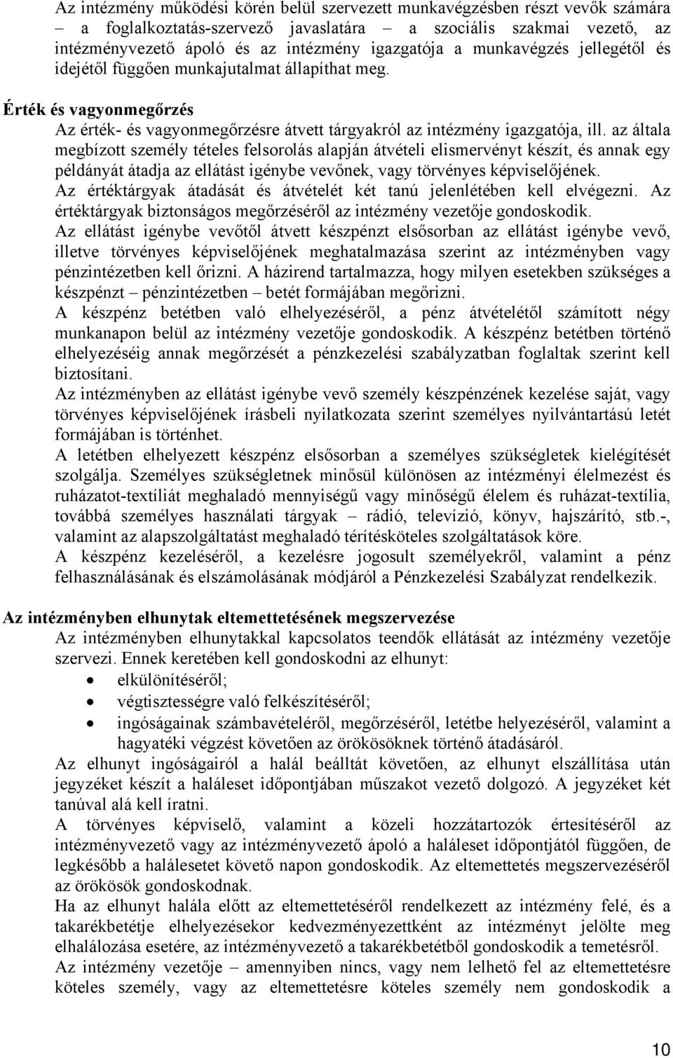 az általa megbízott személy tételes felsorolás alapján átvételi elismervényt készít, és annak egy példányát átadja az ellátást igénybe vevőnek, vagy törvényes képviselőjének.