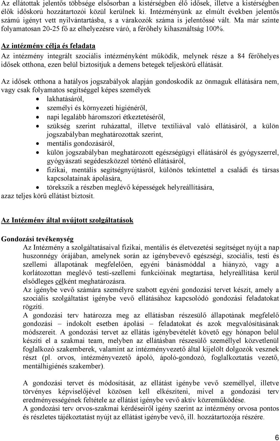 Ma már szinte folyamatosan 20-25 fő az elhelyezésre váró, a férőhely kihasználtság 100%.