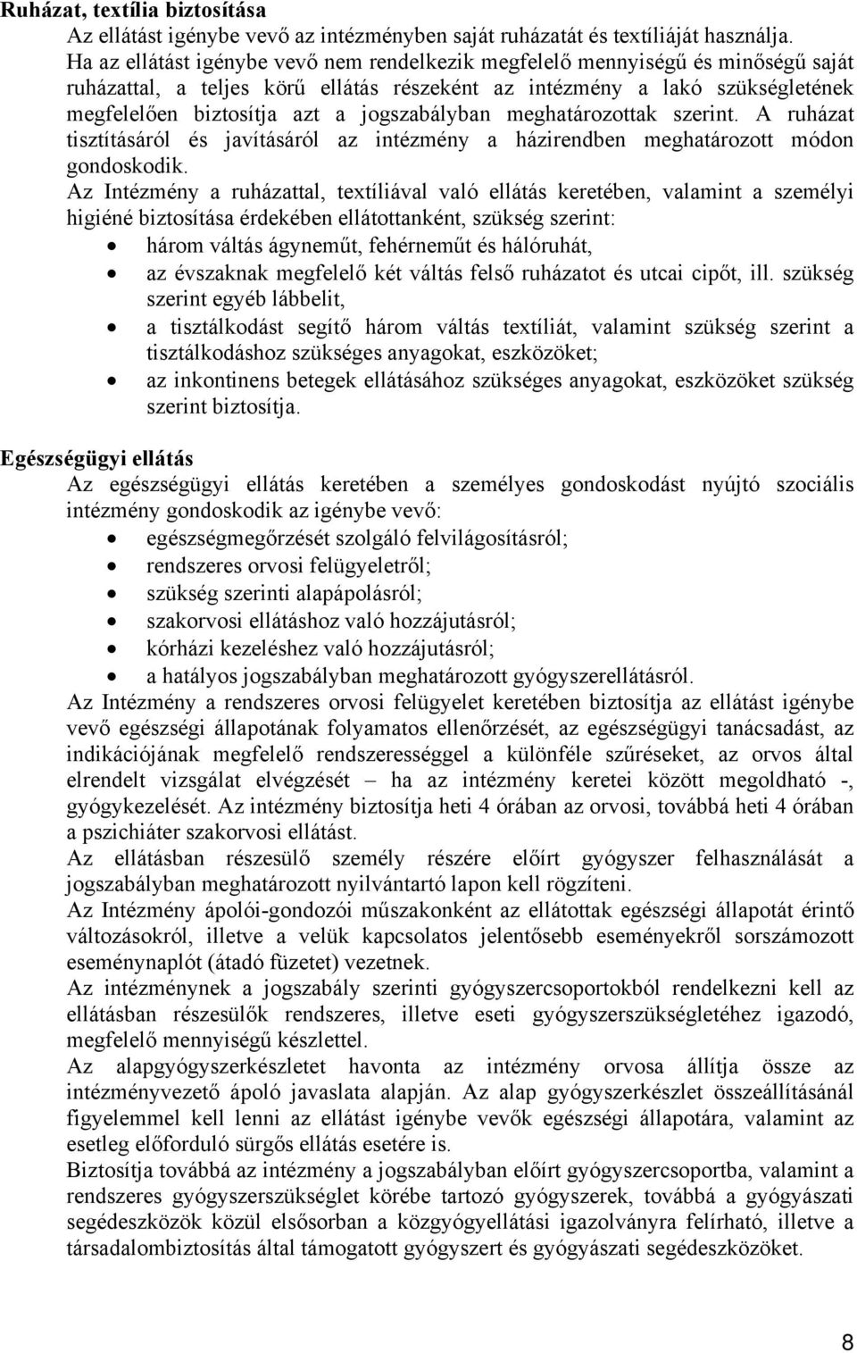 jogszabályban meghatározottak szerint. A ruházat tisztításáról és javításáról az intézmény a házirendben meghatározott módon gondoskodik.