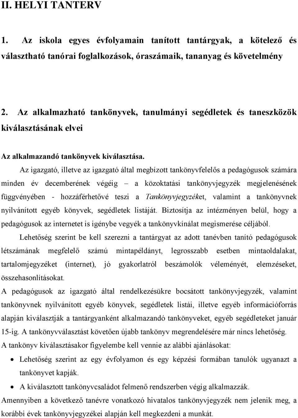 Az igazgató, illetve az igazgató által megbízott tankönyvfelelős a pedagógusok számára minden év decemberének végéig a közoktatási tankönyvjegyzék megjelenésének függvényében - hozzáférhetővé teszi a