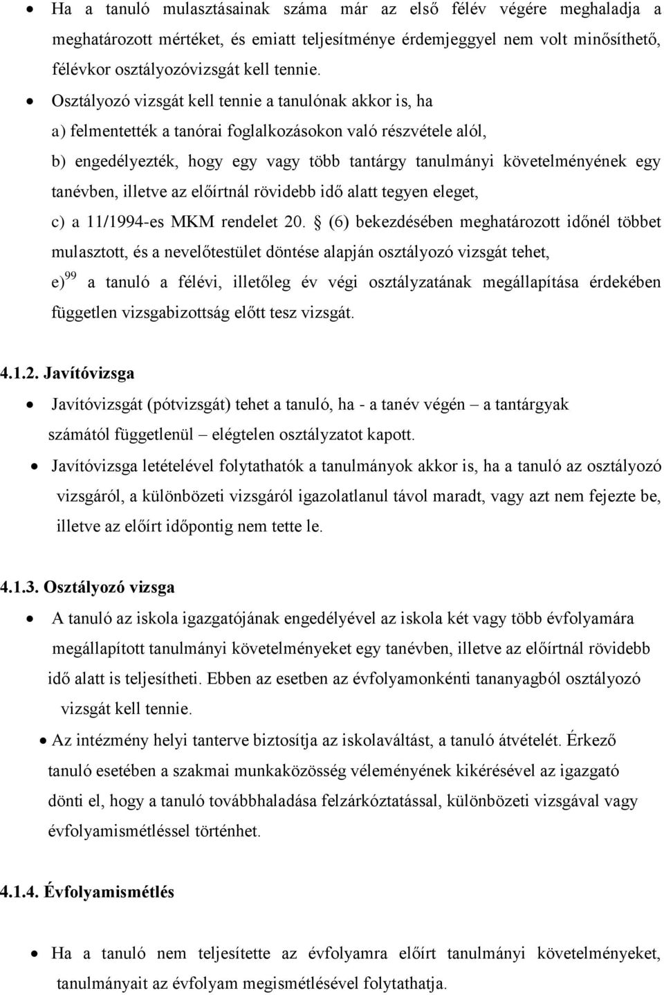 tanévben, illetve az előírtnál rövidebb idő alatt tegyen eleget, c) a 11/1994-es MKM rendelet 20.