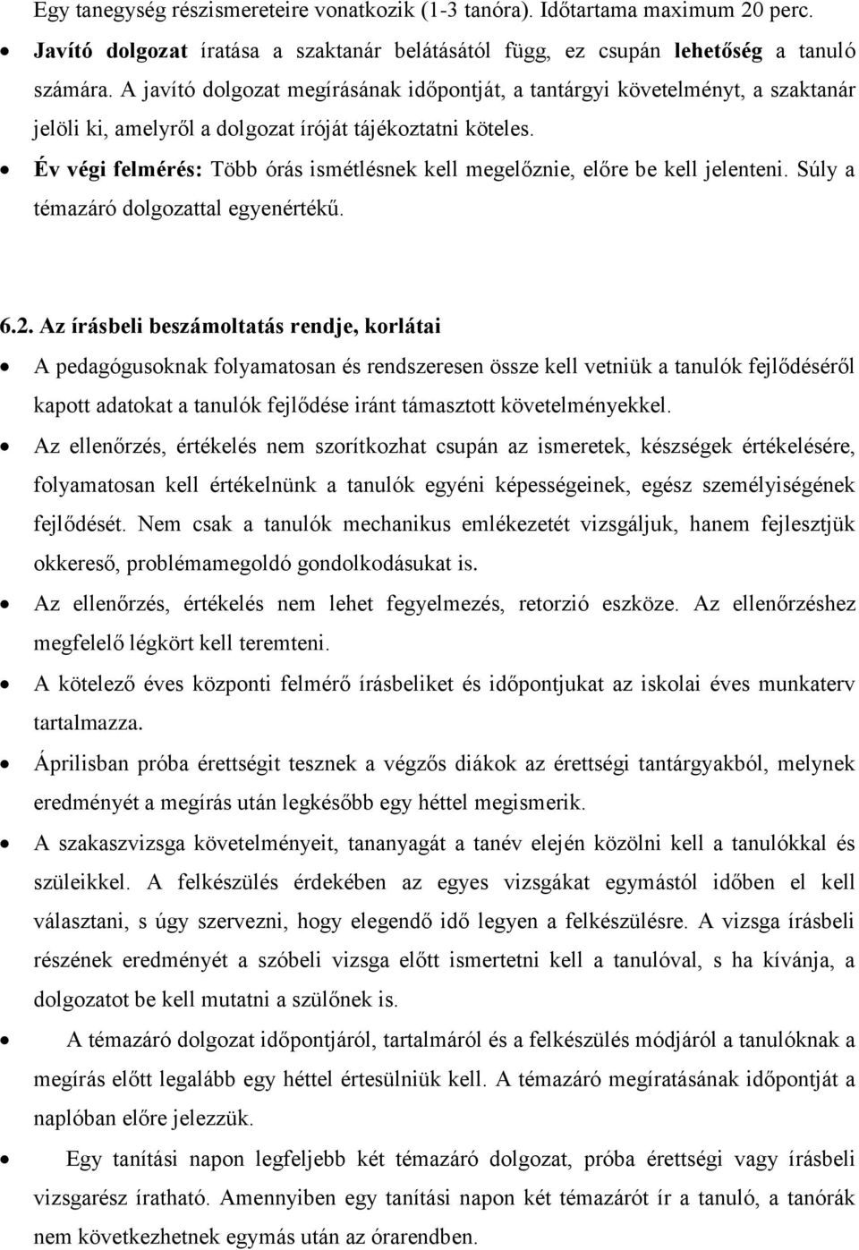 Év végi felmérés: Több órás ismétlésnek kell megelőznie, előre be kell jelenteni. Súly a témazáró dolgozattal egyenértékű. 6.2.