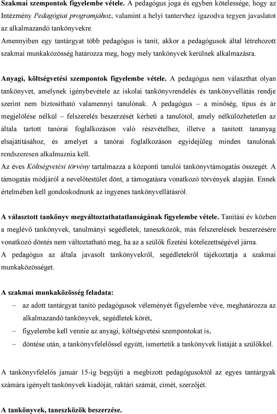 Amennyiben egy tantárgyat több pedagógus is tanít, akkor a pedagógusok által létrehozott szakmai munkaközösség határozza meg, hogy mely tankönyvek kerülnek alkalmazásra.