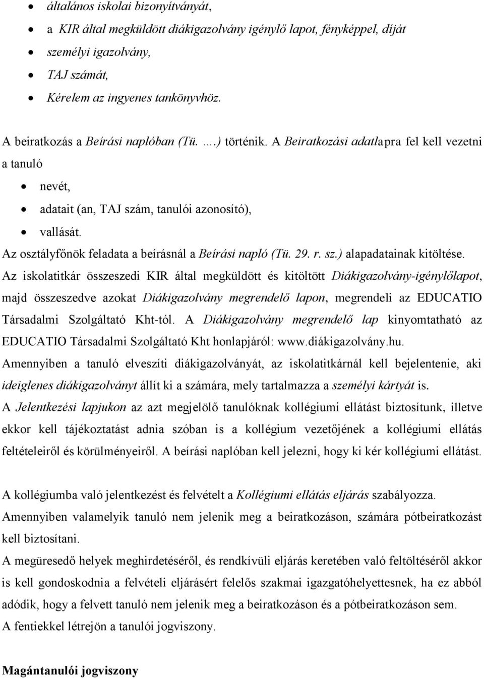 Az osztályfőnök feladata a beírásnál a Beírási napló (Tü. 29. r. sz.) alapadatainak kitöltése.