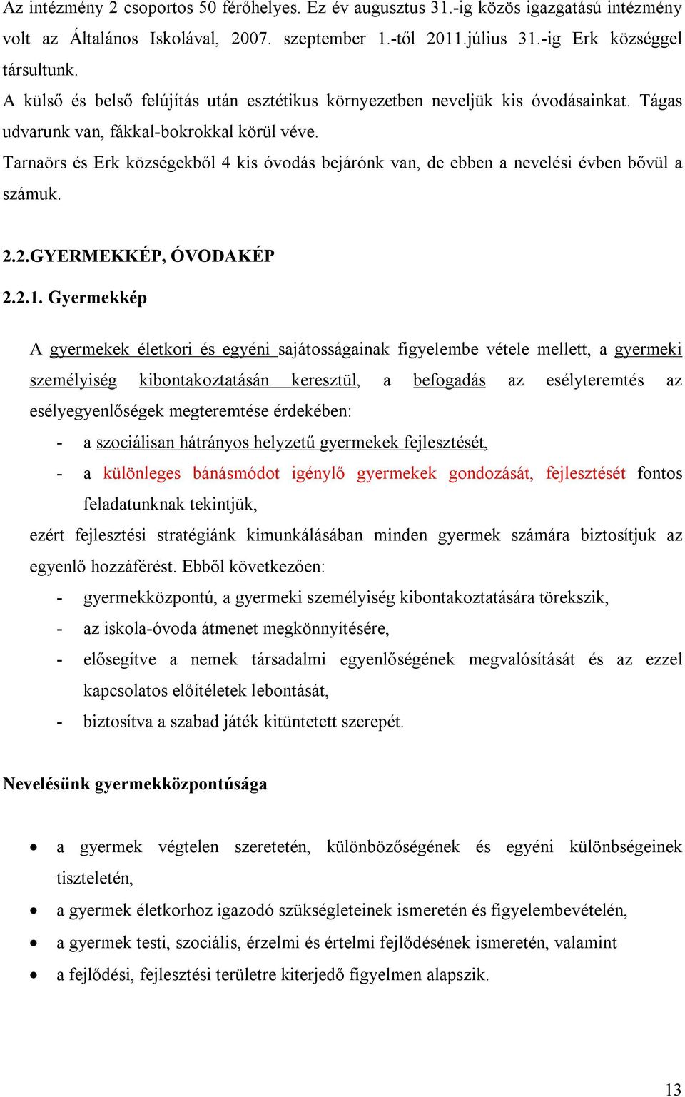 Tarnaörs és Erk községekből 4 kis óvodás bejárónk van, de ebben a nevelési évben bővül a számuk. 2.2.GYERMEKKÉP, ÓVODAKÉP 2.2.1.