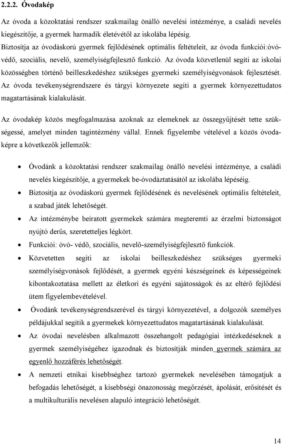 Az óvoda közvetlenül segíti az iskolai közösségben történő beilleszkedéshez szükséges gyermeki személyiségvonások fejlesztését.