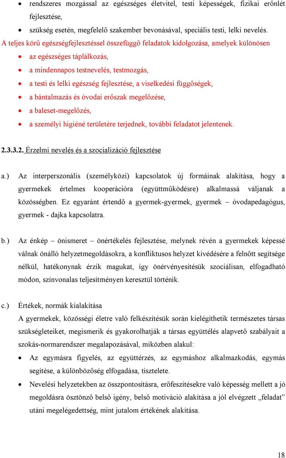 viselkedési függőségek, a bántalmazás és óvodai erőszak megelőzése, a baleset-megelőzés, a személyi higiéné területére terjednek, további feladatot jelentenek. 2.