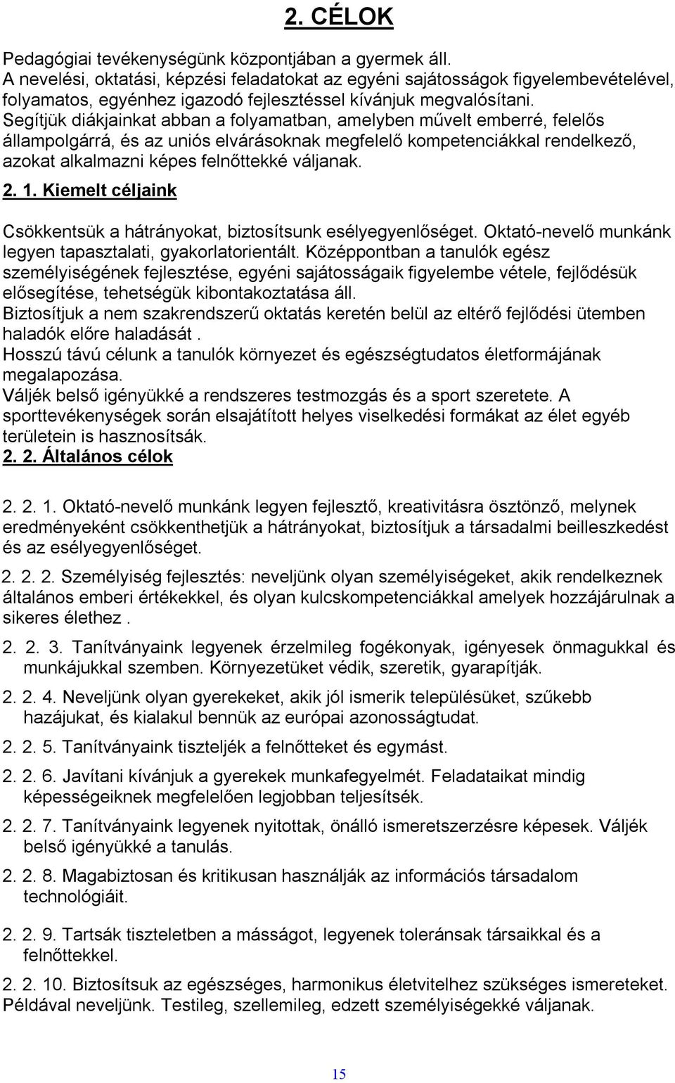 Segítjük diákjainkat abban a folyamatban, amelyben művelt emberré, felelős állampolgárrá, és az uniós elvárásoknak megfelelő kompetenciákkal rendelkező, azokat alkalmazni képes felnőttekké váljanak.