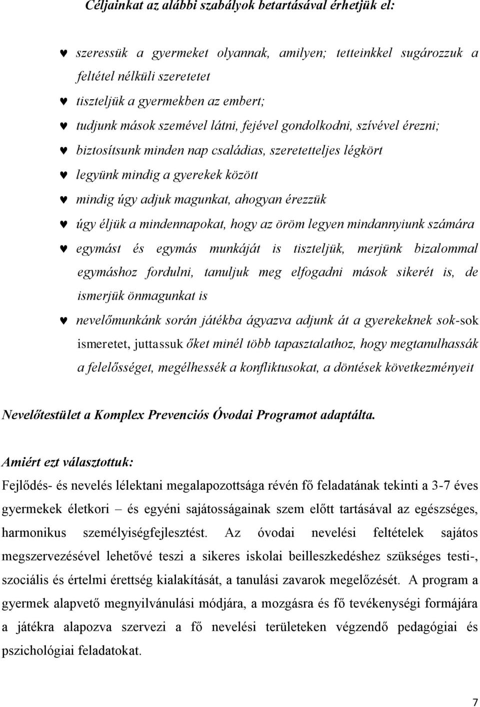 mindennapokat, hogy az öröm legyen mindannyiunk számára egymást és egymás munkáját is tiszteljük, merjünk bizalommal egymáshoz fordulni, tanuljuk meg elfogadni mások sikerét is, de ismerjük