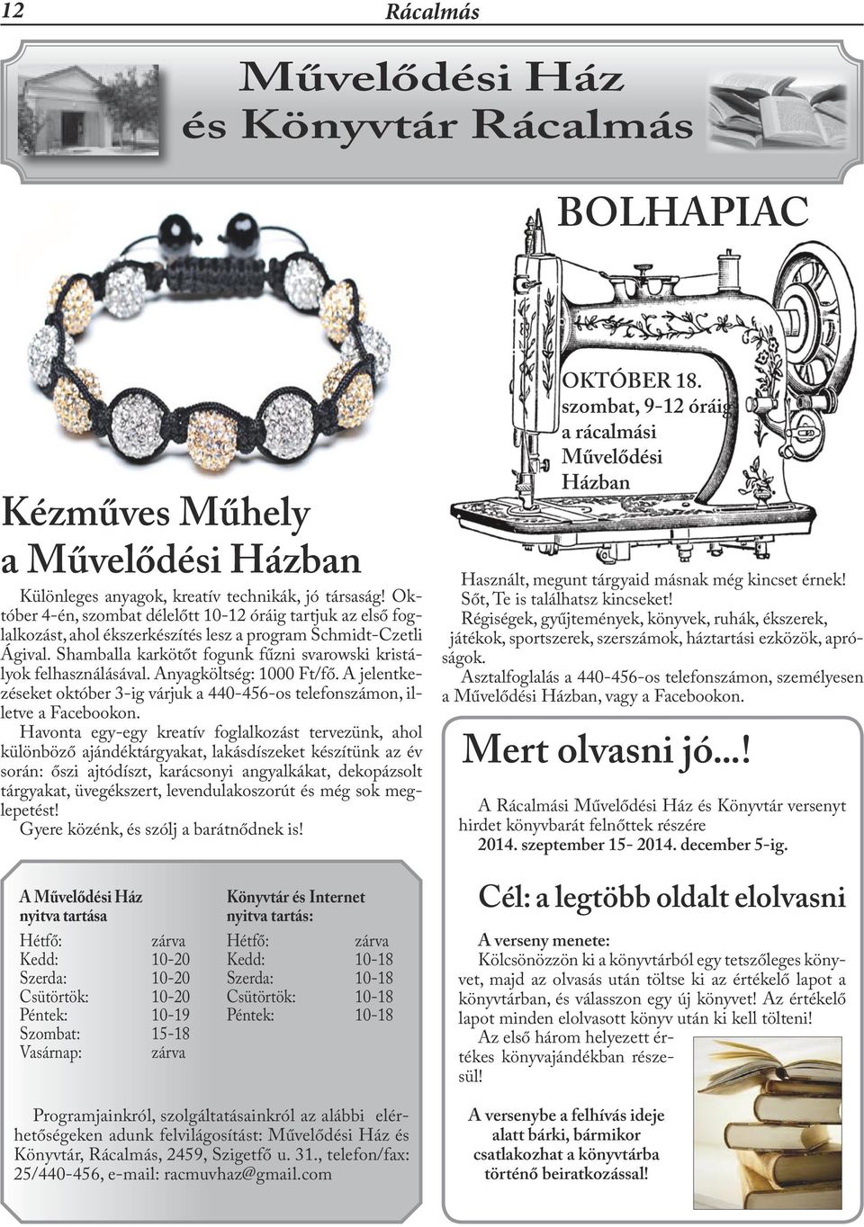 Shamballa karkötőt fogunk fűzni svarowski kristályok felhasználásával. Anyagköltség: 1000 Ft/fő. A jelentkezéseket október 3-ig várjuk a 440-456-os telefonszámon, illetve a Facebookon.